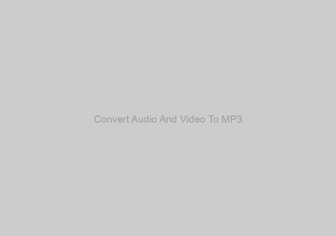 Convert Audio And Video To MP3